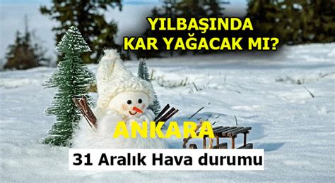 Yılbaşı Gecesi Ankaraya Kar Yağacak Mı Meteoroloji den Son Dakika