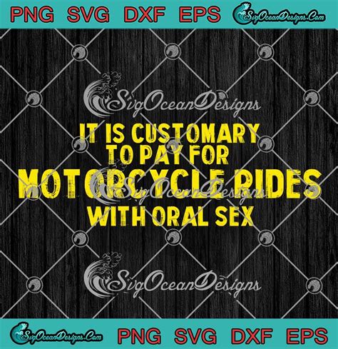 It Is Customary To Pay Svg For Motorcycle Rides Svg With Oral Sex