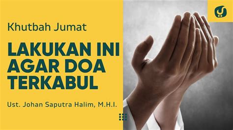 Cara Agar Doa Cepat Dikabulkan Ustadz Johan Saputra Halim M H I