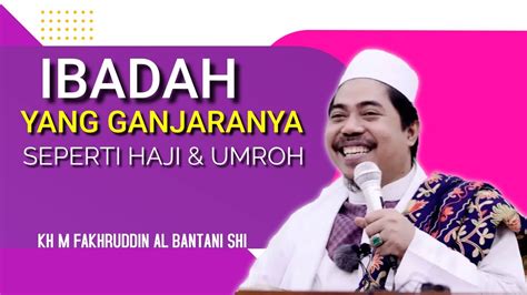 Ibadah Yang Ganjaranya Sama Seperti Haji Dan Umroh Kh M Fakhruddin Al