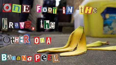 One Foot In The Grave The Other On A Banana Peel Short Film YouTube