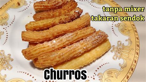 Tanpa Mixer Takaran Sendok Churros Renyah Dan Enak Youtube