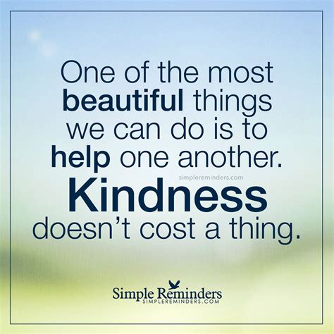 Kindness Does Not Cost A Thing By Unknown Author Simple Reminders