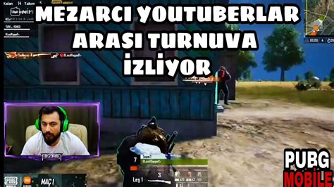 Mezarci Youtuberlar Arasi Turnuva Zl Yor Pubg Mob Le Youtube