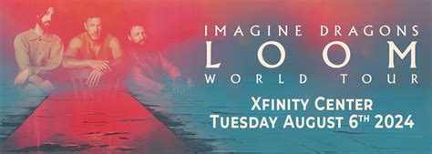 Imagine Dragons Tickets 6th August Xfinity Center Xfinity Center