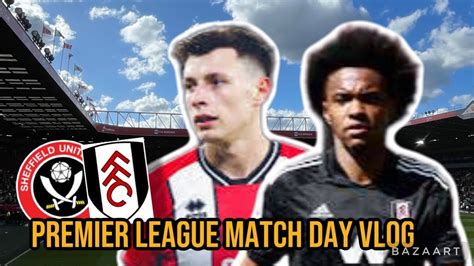 Premier League Match Day Vlog Sheffield United Vs Fulham YouTube