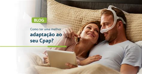 Como conseguir uma melhor adaptação ao seu Cpap