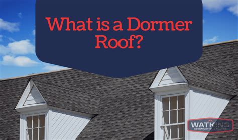 What is a Dormer Roof - Watkins Construction and Roofing