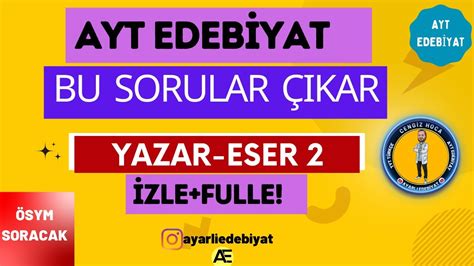 Ayt Edebiyat Kacak Sorular Sorulmas Muhtemel Yazar Eserler