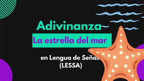 La Estrella Del Mar Adivinanza En Lessa Lengua De Señas Salvadoreña