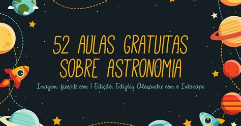 Aulas Gratuitas Sobre Astronomia Curso Prof Edigley Alexandre