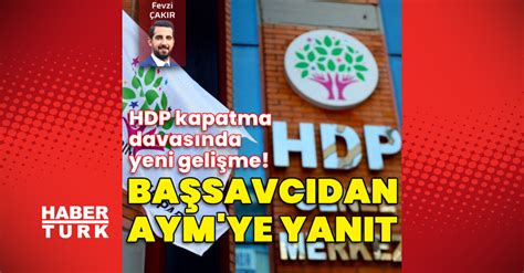 Son Dakika Hdp Kapatma Davas Nda Yeni Geli Me Ba Savc Aym Ye Yan T Verdi