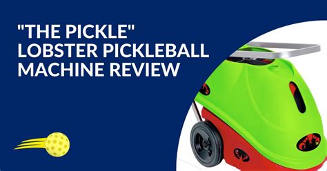 "The Pickle" Lobster Pickleball Machine Review - Go PickleBalling