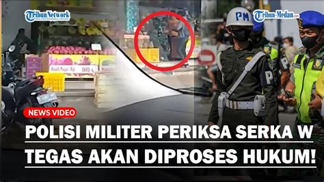 Polisi Militer Periksa Serka W Tni Yang Hajar Warga Di Toko Buah