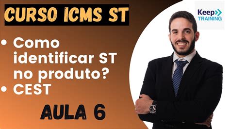 Aula Como Identificar Se O Produto Est Sujeito Ao Icms St O Que