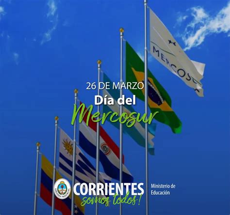 26 de marzo Día del MERCOSUR Ministerio de Educación de Corrientes