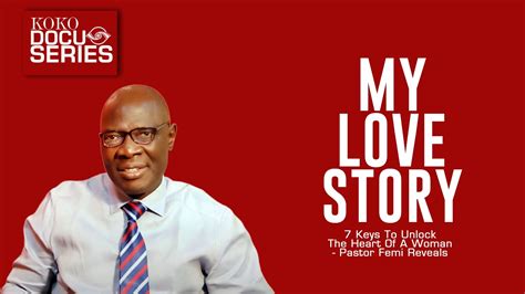 My Love Story 7 Keys To Unlock The Heart Of A Woman Pastor Femi