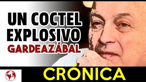 Un Coctel Explosivo Cr Nica Gardeaz Bal Youtube