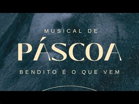 Musical De P Scoa Bendito O Que Vem Igreja Batista Atl Ntico