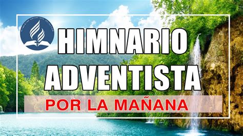 Himnos Adventistas Selectos Musica Adventista Por La Ma Ana Youtube