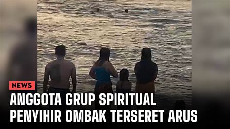 Gagal Kendalikan Ombak Anggota Grup Spiritual Penyihir Ombak Terseret