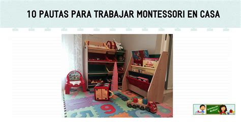 10 Pautas Como Trabajar Con El Método Montessori En Casa