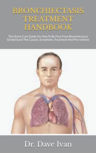 Bronchiectasis Treatment Handbook The Quick Cure Guide On How To Be