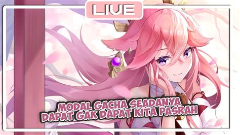 LIVE Genshin Impact Besok Gacha Ni Malam Mulung Aja Top Up Ke