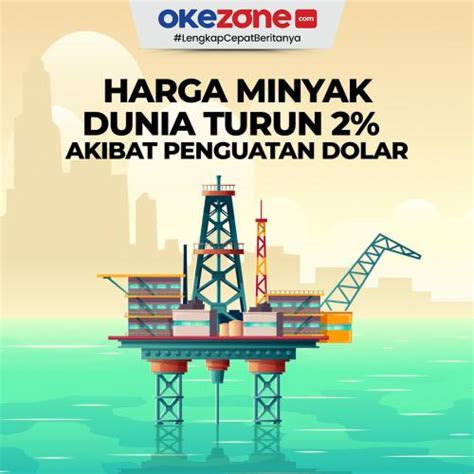 Harga Minyak Dunia Turun 2 Akibat Penguatan Dolar 0 Foto Okezone