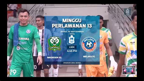 Sorotan Perlawanan Imigresen Fc Lwn Melaka Fc Youtube