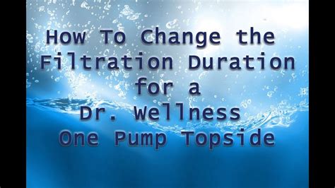 How To Change The Filtration Duration For A Dr Wellness One Pump