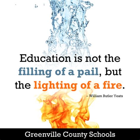 Education is not the filling of a pail, but the lighting of a fire