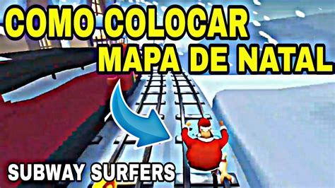 Como Colocar O Mapa De Natal No Subway Surfers Mobile Funciona