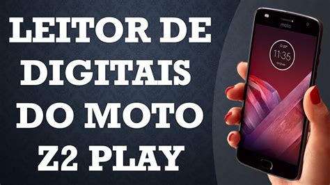 Como Cadastrar Uma Impressao Digital No Moto Z Play