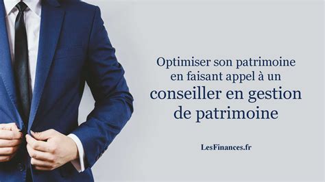 Optimiser Son Patrimoine Avec Un Conseiller En Gestion De Patrimoine