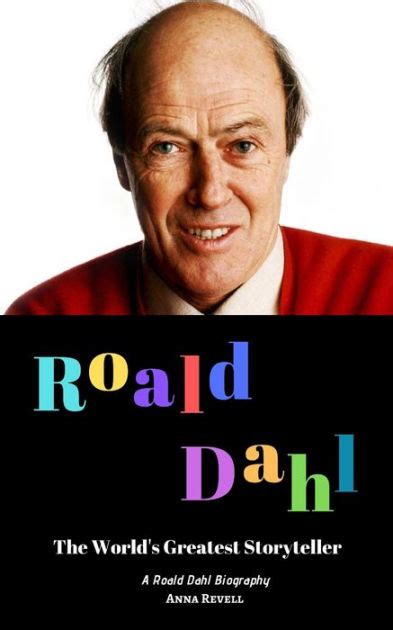 Roald Dahl The Worlds Greatest Storyteller A Roald Dahl Biography By