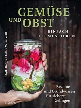 Gem Se Und Obst Einfach Fermentieren Rezepte Und Grundwissen F R