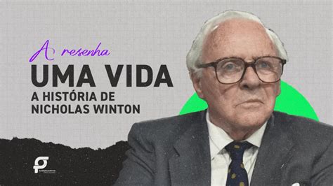 A resenha Uma vida a história de Nicholas Winton Fundação Podemos