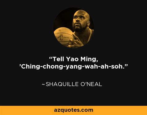 Shaquille Oneal Quote Tell Yao Ming Ching Chong Yang Wah Ah Soh