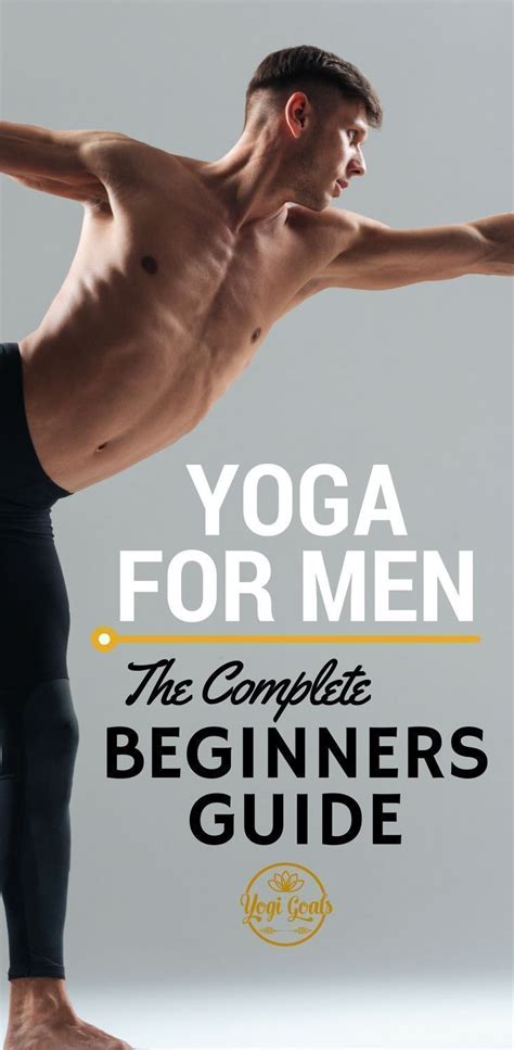 The Complete Beginners Guide To Yoga For Men Yogi Goals Yoga For