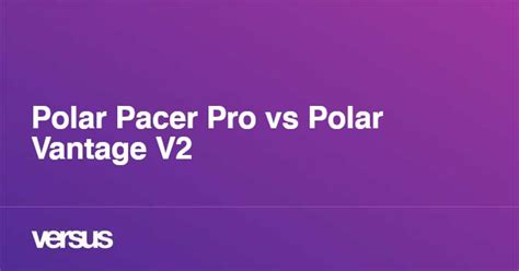 Polar Pacer Pro vs Polar Vantage V2: What is the difference?