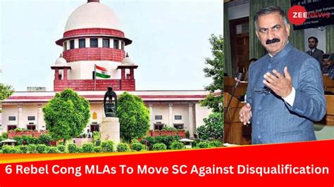 Himachal Crisis 6 Rebel Congress Mlas To Move Supreme Court Against