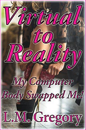 Virtual To Reality My Computer Body Swapped Me By L M Gregory