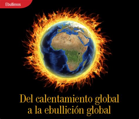 Ebullimos Del Calentamiento Global A La Ebullici N Global Unicentro