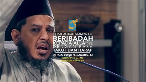 Beribadah Kepada Allah Dengan Rasa Takut Dan Harap Ai Ustadz