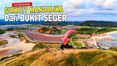 Keindahan Sirkuit Mandalika Lombok Terbaru Dari Puncak Bukit Seger