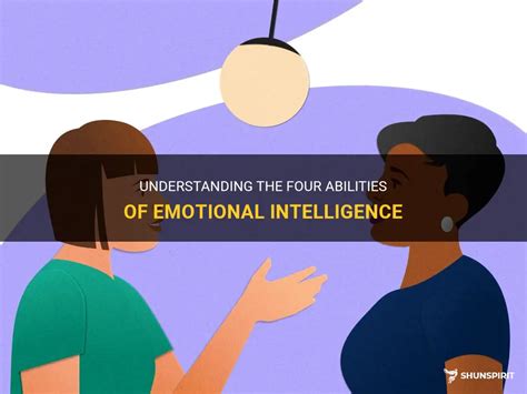 Understanding The Four Abilities Of Emotional Intelligence Shunspirit