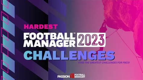 The Hardest Football Manager Challenges Fm Clubs To Manage