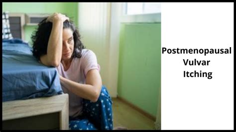 Postmenopausal Vulvar Itching Causes Symptoms And Treatments