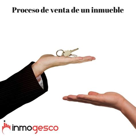 Proceso De Venta De Un Inmueble Los Pasos A Seguir Inmogesco